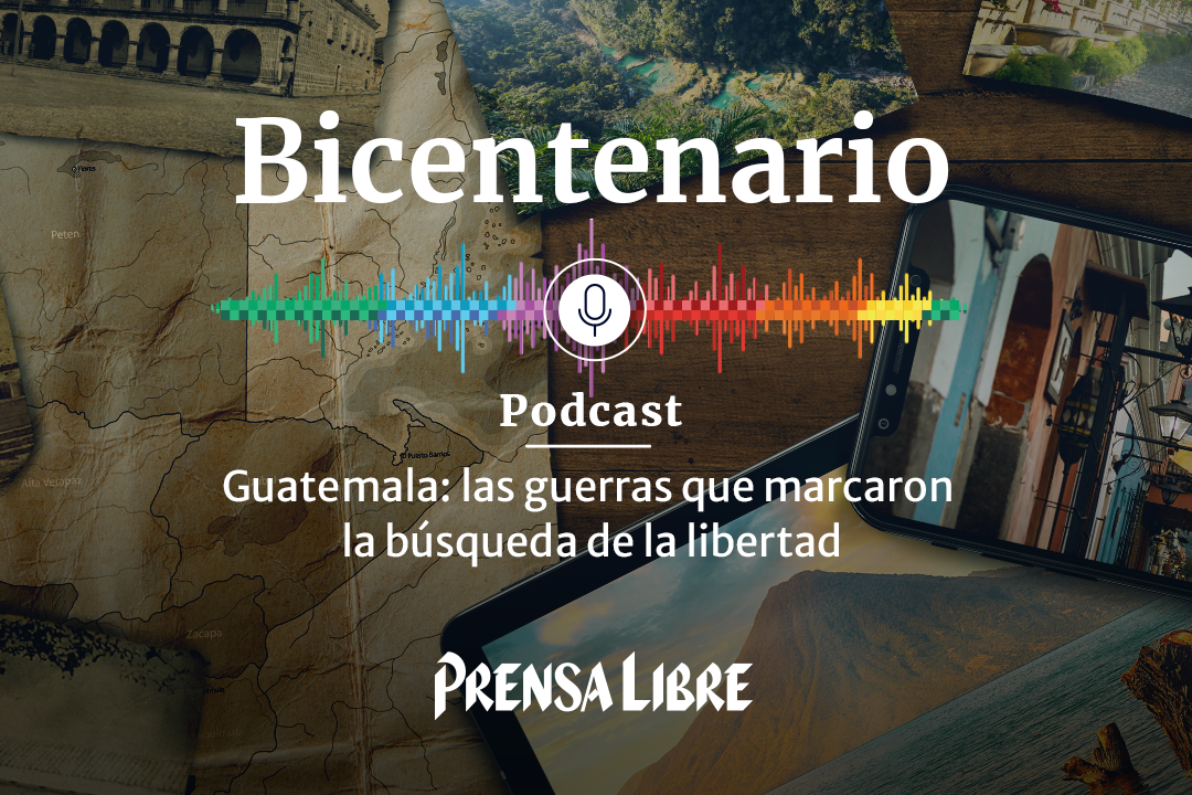 Podcast | Guatemala: las guerras que marcaron la búsqueda de la libertad