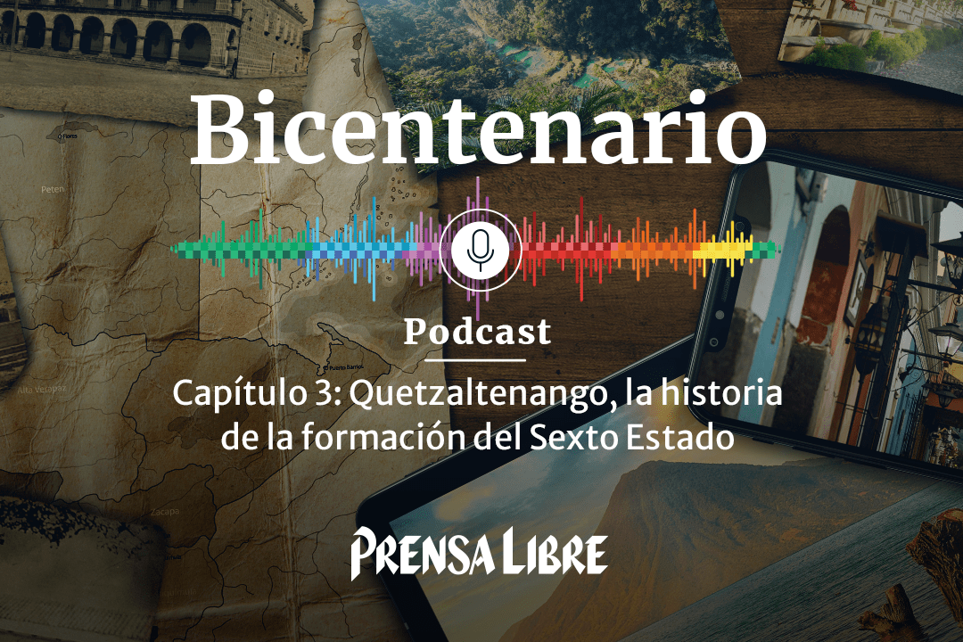 Podcast | Quetzaltenango, la historia de la formación del Sexto Estado