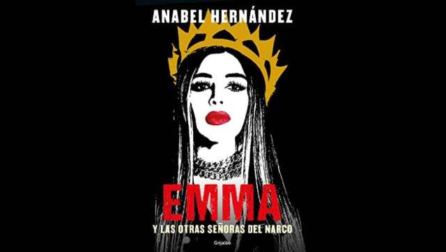 Emma y las otras señoras del narco”: El libro que muestra a las famosas y  famosos que han tenido vínculos con capos