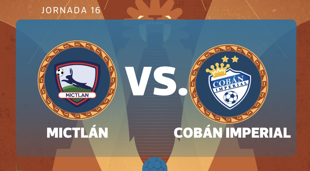 EN VIVO | Mictlán vs. Cobán Imperial por la jornada 16 del Torneo Clausura 2026