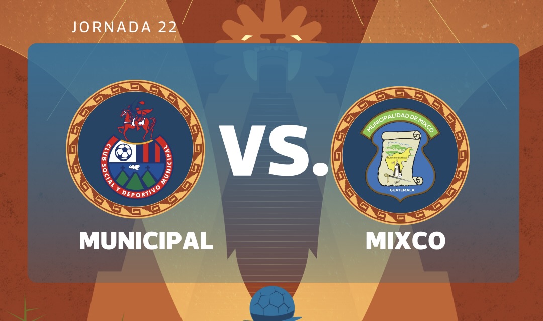 EN VIVO | Municipal vs. Mixco por la jornada 22 del Torneo Clausura 2026